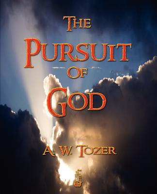 The Pursuit Of God A. W. Tozer and Samuel M. Zwemer